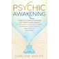 Psychic Awakening: A Beginner's Guide to Developing Your Intuitive Psychic Abilities, Including Clairvoyance, Mind Reading, Manifestation, Astral Proj - Hardcover