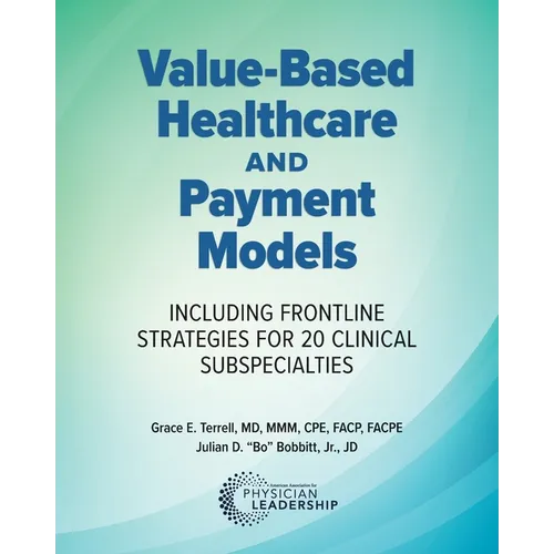Value-Based Healthcare and Payment Models: Including Frontline Strategies for 20 Clinical Subspecialties - Paperback