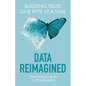 Data Reimagined: Building Trust One Byte at a Time - Paperback