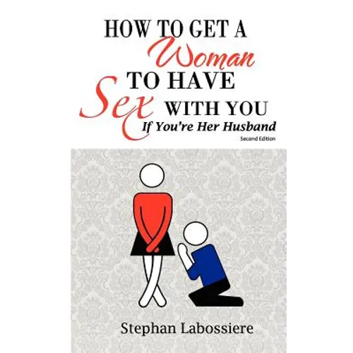 How to Get a Woman to Have Sex with You If You're Her Husband - Paperback
