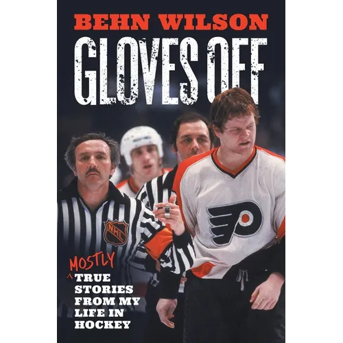 Gloves Off: Mostly True Stories from My Life in Hockey - Paperback