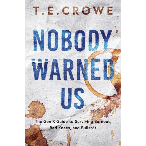 Nobody Warned Us: The Gen X Guide to Surviving Burnout, Bad Knees and Bullsh*t - Paperback