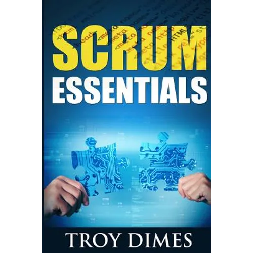 Scrum Essentials: Agile Software Development and Agile Project Management for Project Managers, Scrum Masters, Product Owners, and Stakeholders - Paperback