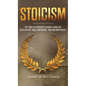 Stoicism: The Timeless Wisdom to Living a Good life - Develop Grit, Build Confidence, and Find Inner Peace (Practical Emotional Intelligence) - Hardcover