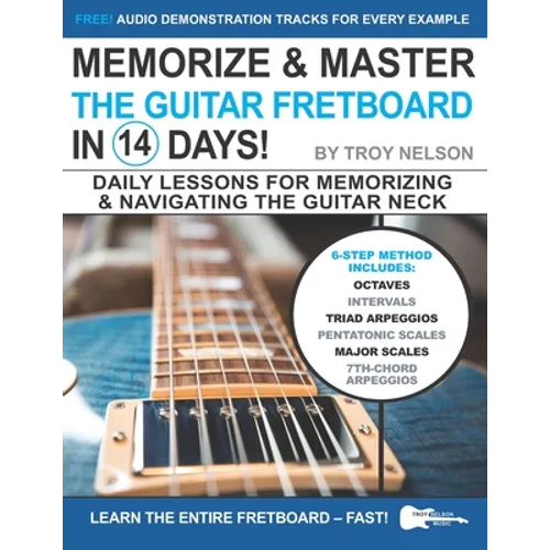 Memorize & Master the Guitar Fretboard in 14 Days: Daily Lessons for Memorizing & Navigating the Guitar Neck - Paperback