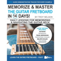 Memorize & Master the Guitar Fretboard in 14 Days: Daily Lessons for Memorizing & Navigating the Guitar Neck - Paperback