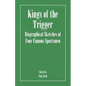 Kings of the Trigger - Biographical Sketches of Four Famous Sportsmen: The REV. W.B. Daniel, Colonel Peter Hawker, Joe Manton and Captain Horatio Ross - Paperback