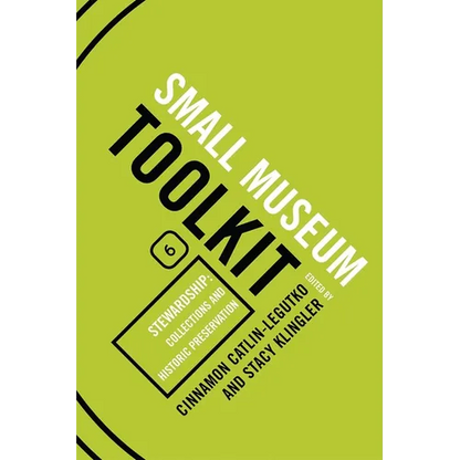 Stewardship: Collections and Historic Preservation: Small Museum Toolkit, Book Six - Paperback