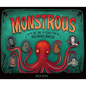 Monstrous: The Lore, Gore, and Science Behind Your Favorite Monsters - Hardcover