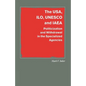 The Usa, Ilo, UNESCO and IAEA: Politicization and Withdrawal in the Specialized Agencies - Paperback