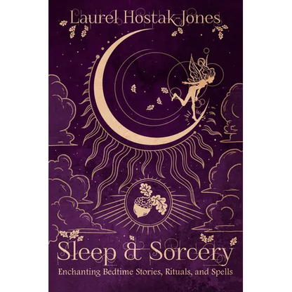Sleep & Sorcery: Enchanting Bedtime Stories, Rituals, and Spells - Paperback