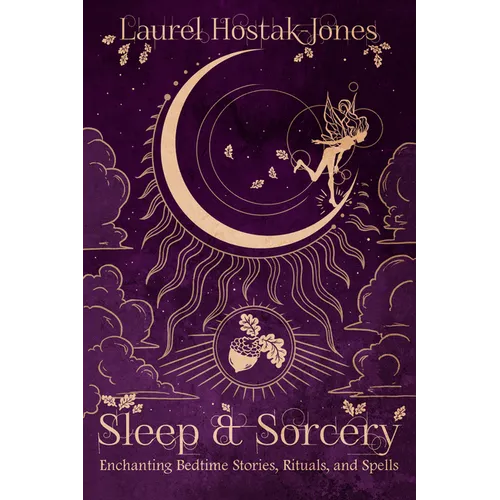 Sleep & Sorcery: Enchanting Bedtime Stories, Rituals, and Spells - Paperback