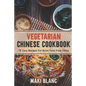 Vegetarian Chinese Cookbook: 70 Easy Recipes For Asian Food From China - Paperback