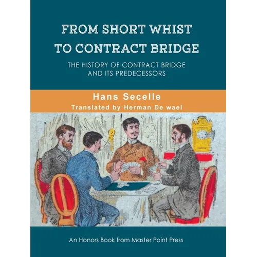 From Short Whist to Contract Bridge: The history of contract bridge and its predecessors - Hardcover