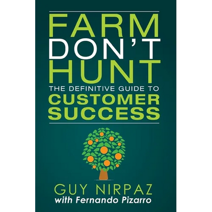 Farm Don't Hunt: The Definitive Guide to Customer Success - Paperback