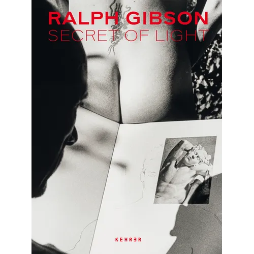 Ralph Gibson. Secret of Light - Hardcover