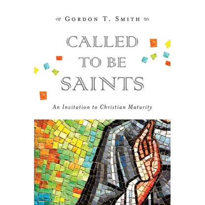 Called to Be Saints: An Invitation to Christian Maturity - Paperback