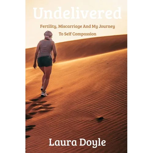 Undelivered.Miscarriage And My Journey to Self Compassion - Paperback