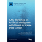 AAAI Workshop on Artificial Intelligence with Biased or Scarce Data (AIBSD) - Hardcover