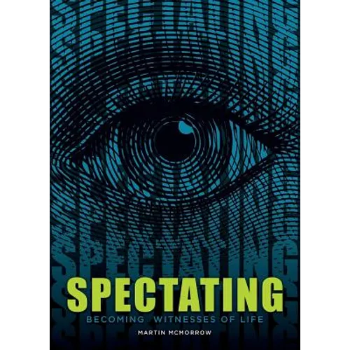 Spectating: Becoming Witnesses of Life - Paperback