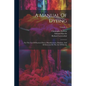 A Manual Of Dyeing: For The Use Of Practical Dyers, Manufacturers, Students, And All Interested In The Art Of Dyeing; Volume 1 - Paperback