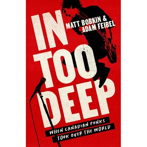 In Too Deep: When Canadian Punks Took Over the World - Paperback