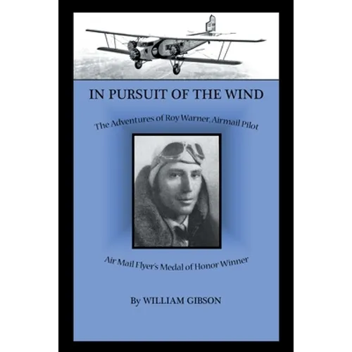In Pursuit of the Wind: The Adventures of Roy Warner, Airmail Pilot - Paperback