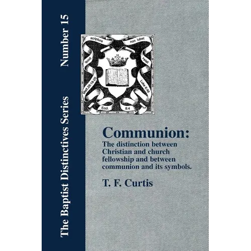 Communion: The Distinction Between Christian and Church Fellowship - Paperback