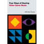 Four Ways of Hearing Video Game Music - Paperback