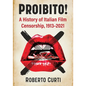 Proibito!: A History of Italian Film Censorship, 1913-2021 - Paperback
