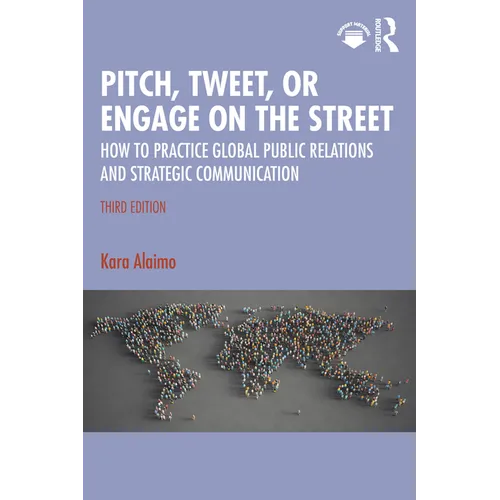Pitch, Tweet, or Engage on the Street: How to Practice Global Public Relations and Strategic Communication - Paperback