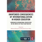 Unintended Consequences of Internationalization in Higher Education: Comparative International Perspectives on the Impacts of Policy and Practice - Paperback