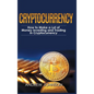 Cryptocurrency - Hardcover Version: How to Make a Lot of Money Investing and Trading in Cryptocurrency: Unlocking the Lucrative World of Cryptocurrenc - Hardcover