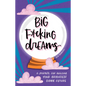 Big F*cking Dreams: A Journal for Building Your Brightest Damn Future - Hardcover