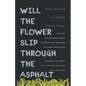 Will the Flower Slip Through the Asphalt?: Writers Respond to Capitalist Climate Change - Paperback