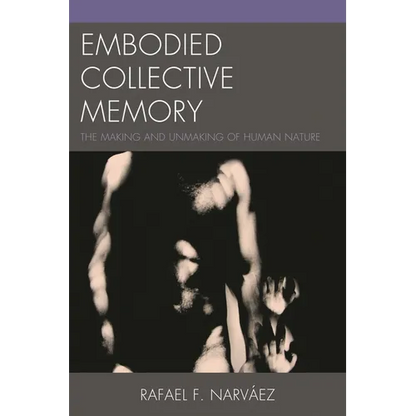Embodied Collective Memory: The Making and Unmaking of Human Nature - Paperback