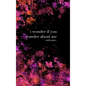 I Wonder If You Wonder About Me: Special Collector's Hardcover - Hardcover