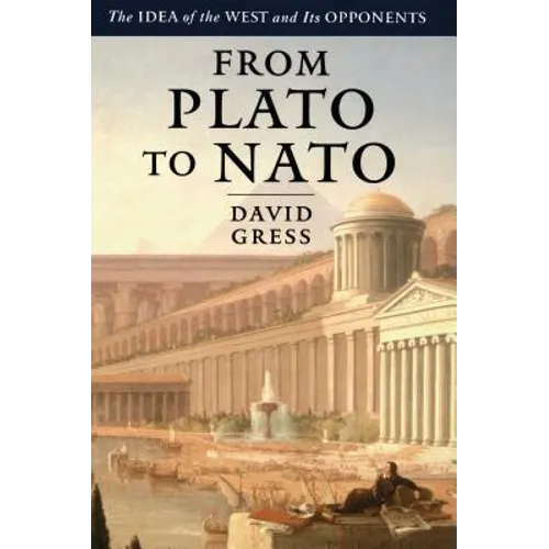 From Plato to NATO: The Idea of the West and Its Opponents - Paperback
