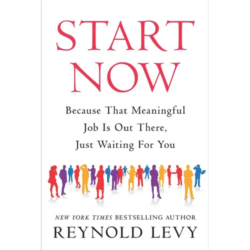 Start Now: Because That Meaningful Job Is Out There, Just Waiting for You - Paperback