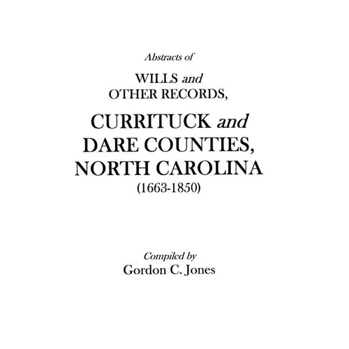 Abstracts of Wills and Other Records, Currituck and Dare Counties, North Carolina (1663-1850) - Paperback