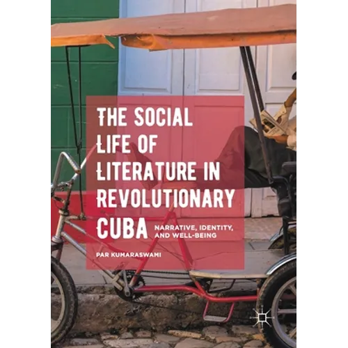 The Social Life of Literature in Revolutionary Cuba: Narrative, Identity, and Well-Being - Paperback