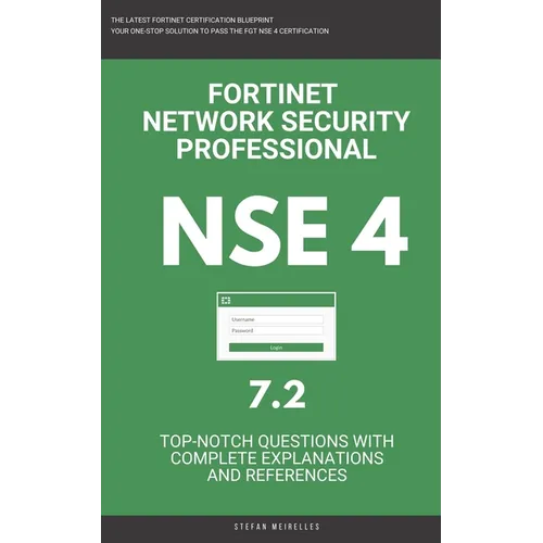 Nse 4: Fortinet: Fortigate: Fortinet Network Security Professional NSE 4 7.2 Actual Exam Questions - Paperback