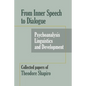 From Inner Speech to Dialogue: Psychoanalysis and Development-Collected Papers of Theodore Shapiro - Paperback