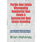 Florida Real Estate Wholesaling Residential Real Estate & Commercial Real Estate Investing: Learn Real Estate Finance for Homes for sale in Florida fo - Paperback