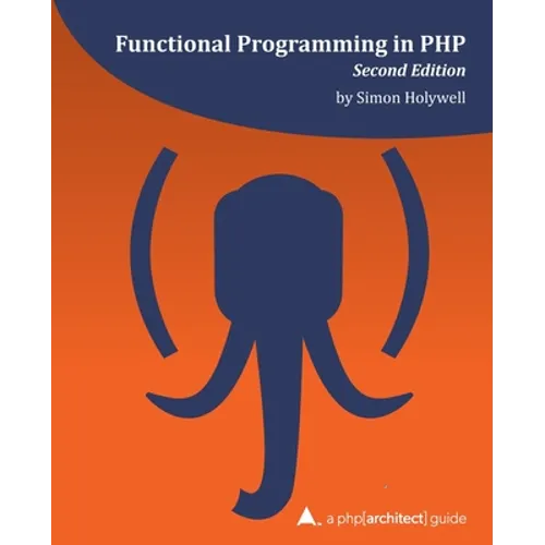 Functional Programming in PHP (2nd ed): a php[architect] guide - Paperback