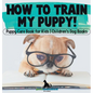 How To Train My Puppy! Puppy Care Book for Kids Children's Dog Books - Hardcover