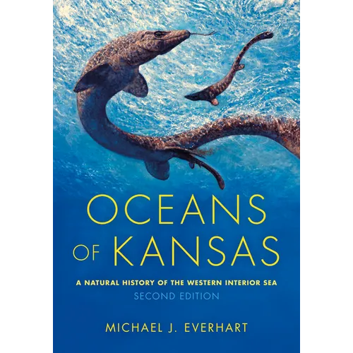 Oceans of Kansas, Second Edition: A Natural History of the Western Interior Sea - Hardcover