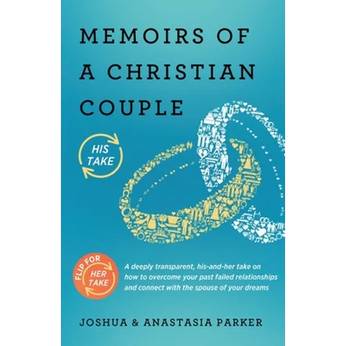 Memoirs of a Christian Couple: A deeply transparent, his-and-hers take on how to overcome your past failed relationships and connect with the spouse - Paperback