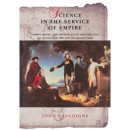 Science in the Service of Empire: Joseph Banks, the British State and the Uses of Science in the Age of Revolution - Paperback