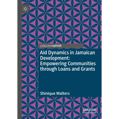 Aid Dynamics in Jamaican Development: Empowering Communities Through Loans and Grants - Hardcover
